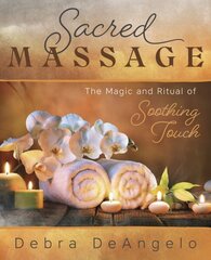 Sacred Massage: The Magic and Ritual of Soothing Touch цена и информация | Самоучители | kaup24.ee