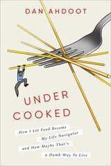 Undercooked: How I Let Food Become My Life Navigator and How Maybe That's a Dumb Way to Live цена и информация | Биографии, автобиогафии, мемуары | kaup24.ee