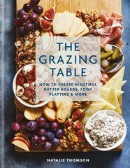 Grazing Table: How to Create Beautiful Butter Boards, Food Platters & More цена и информация | Книги рецептов | kaup24.ee