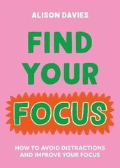 Find Your Focus: How to avoid distractions and improve your focus hind ja info | Eneseabiraamatud | kaup24.ee