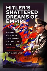 Hitler s Shattered Dreams of Empire: Crucial Battles of the Eastern and Western Front 1941-1944 цена и информация | Исторические книги | kaup24.ee