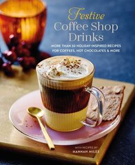 Festive Coffee Shop Drinks: 60 Holiday-Inspired Recipes for Coffees, Hot Chocolates and More hind ja info | Retseptiraamatud  | kaup24.ee