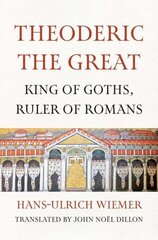 Theoderic the Great: King of Goths, Ruler of Romans цена и информация | Биографии, автобиогафии, мемуары | kaup24.ee