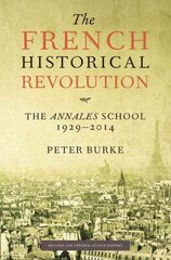 The French Historical Revolution: The Annales School 1929 - 2014, 2nd edition hind ja info | Ajalooraamatud | kaup24.ee