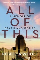 All of This: A Memoir of Death and Desire hind ja info | Elulooraamatud, biograafiad, memuaarid | kaup24.ee