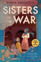 Sisters of the War: Two Remarkable True Stories of Survival and Hope in Syria (Scholastic Focus): Two Remarkable True Stories of Survival and Hope in Syria цена и информация | Книги для подростков и молодежи | kaup24.ee