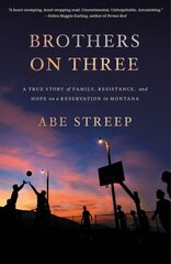 Brothers on Three: A True Story of Family, Resistance, and Hope on a Reservation in Montana hind ja info | Ühiskonnateemalised raamatud | kaup24.ee