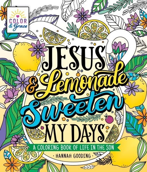 Color & Grace: Jesus & Lemonade Sweeten My Days: A Coloring Book of Life in the Son цена и информация | Usukirjandus, religioossed raamatud | kaup24.ee