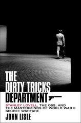 Dirty Tricks Department: Stanley Lovell, the Oss, and the Masterminds of World War II Secret Warfare hind ja info | Ajalooraamatud | kaup24.ee