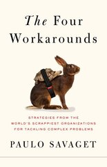Four Workarounds: Strategies from the World's Scrappiest Organizations for Tackling Complex Problems цена и информация | Книги по социальным наукам | kaup24.ee