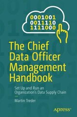 Chief Data Officer Management Handbook: Set Up and Run an Organization's Data Supply Chain 1st ed. цена и информация | Книги по экономике | kaup24.ee