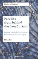 Paradise from Behind the Iron Curtain: Reading, Translating and Staging Milton in Communist Hungary цена и информация | Исторические книги | kaup24.ee
