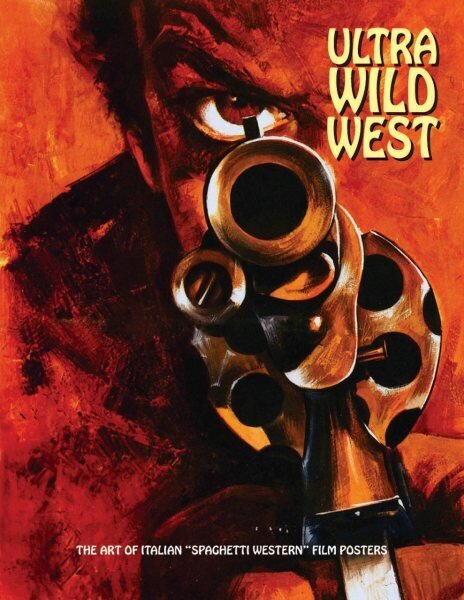 Ultra Wild West: The Art of Italian 'Spaghetti Western' Film Posters hind ja info | Kunstiraamatud | kaup24.ee