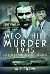 Meon Hill Murder, 1945: Unsolved Crime in Witch Country цена и информация | Исторические книги | kaup24.ee