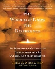 Wisdom to Know the Difference: An Acceptance and Commitment Therapy Workbook for Overcoming Substance Abuse цена и информация | Самоучители | kaup24.ee