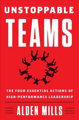 Unstoppable Teams: The Four Essential Actions of High-Performance Leadership цена и информация | Книги по экономике | kaup24.ee