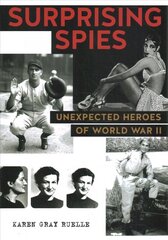 Surprising Spies: Unexpected Heroes of World War II цена и информация | Книги для подростков и молодежи | kaup24.ee