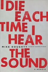 I Die Each Time I Hear the Sound: A Memoir hind ja info | Elulooraamatud, biograafiad, memuaarid | kaup24.ee