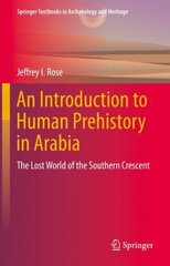 Introduction to Human Prehistory in Arabia: The Lost World of the Southern Crescent 1st ed. 2022 hind ja info | Ajalooraamatud | kaup24.ee