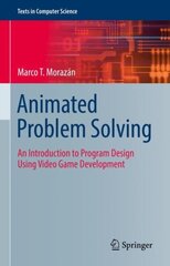 Animated Problem Solving: An Introduction to Program Design Using Video Game Development 1st ed. 2022 hind ja info | Majandusalased raamatud | kaup24.ee