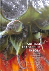 Critical Leadership Theory: Integrating Transdisciplinary Perspectives 1st ed. 2018 hind ja info | Ühiskonnateemalised raamatud | kaup24.ee