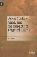 Drone Strike-Analyzing the Impacts of Targeted Killing 1st ed. 2022 hind ja info | Ühiskonnateemalised raamatud | kaup24.ee