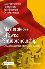 Masterpieces of Swiss Entrepreneurship: Swiss SMEs Competing in Global Markets 1st ed. 2021 hind ja info | Majandusalased raamatud | kaup24.ee