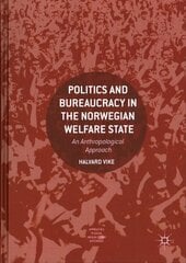 Politics and Bureaucracy in the Norwegian Welfare State: An Anthropological Approach 1st ed. 2018 цена и информация | Книги по социальным наукам | kaup24.ee