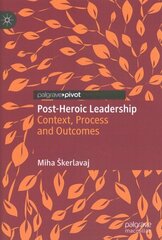 Post-Heroic Leadership: Context, Process and Outcomes 1st ed. 2022 hind ja info | Majandusalased raamatud | kaup24.ee