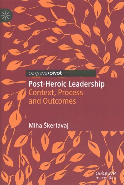 Post-Heroic Leadership: Context, Process and Outcomes 1st ed. 2022 цена и информация | Majandusalased raamatud | kaup24.ee