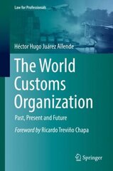 World Customs Organization: Past, Present and Future 1st ed. 2022 hind ja info | Majandusalased raamatud | kaup24.ee