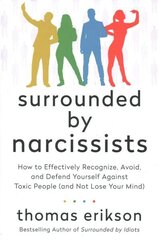 Surrounded by Narcissists: How to Effectively Recognize, Avoid, and Defend Yourself Against Toxic People (and Not Lose Your Mind) [The Surrounded by Idiots Series] hind ja info | Eneseabiraamatud | kaup24.ee