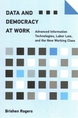 Data and Democracy at Work: Advanced Information Technologies, Labor Law, and the New Working Class цена и информация | Книги по экономике | kaup24.ee