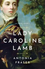 Lady Caroline Lamb: A Free Spirit hind ja info | Elulooraamatud, biograafiad, memuaarid | kaup24.ee