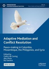 Adaptive Mediation and Conflict Resolution: Peace-making in Colombia, Mozambique, the Philippines, and Syria 1st ed. 2022 цена и информация | Книги по социальным наукам | kaup24.ee