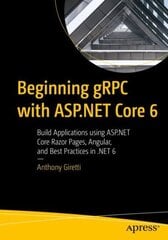 Beginning gRPC with ASP.NET Core 6: Build Applications using ASP.NET Core Razor Pages, Angular, and Best Practices in .NET 6 1st ed. hind ja info | Majandusalased raamatud | kaup24.ee
