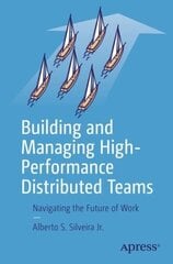 Building and Managing High-Performance Distributed Teams: Navigating the Future of Work 1st ed. цена и информация | Книги по экономике | kaup24.ee