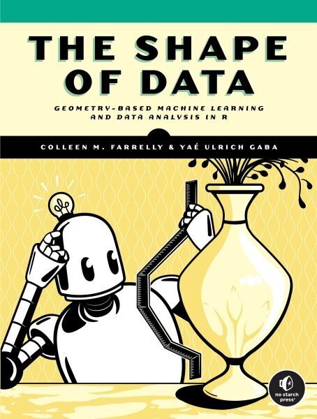 Shape Of Data: Geometry-Based Machine Learning and Data Analysis in R цена и информация | Ühiskonnateemalised raamatud | kaup24.ee