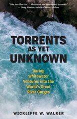 Torrents As Yet Unknown: Daring Whitewater Ventures into the World's Great River Gorges hind ja info | Elulooraamatud, biograafiad, memuaarid | kaup24.ee