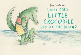 What Does Little Crocodile Say At The Beach? hind ja info | Väikelaste raamatud | kaup24.ee