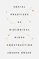 Social Practices as Biological Niche Construction hind ja info | Ajalooraamatud | kaup24.ee