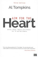 Aim for the Heart: Write, Shoot, Report and Produce for TV and Multimedia 3rd Revised edition hind ja info | Majandusalased raamatud | kaup24.ee