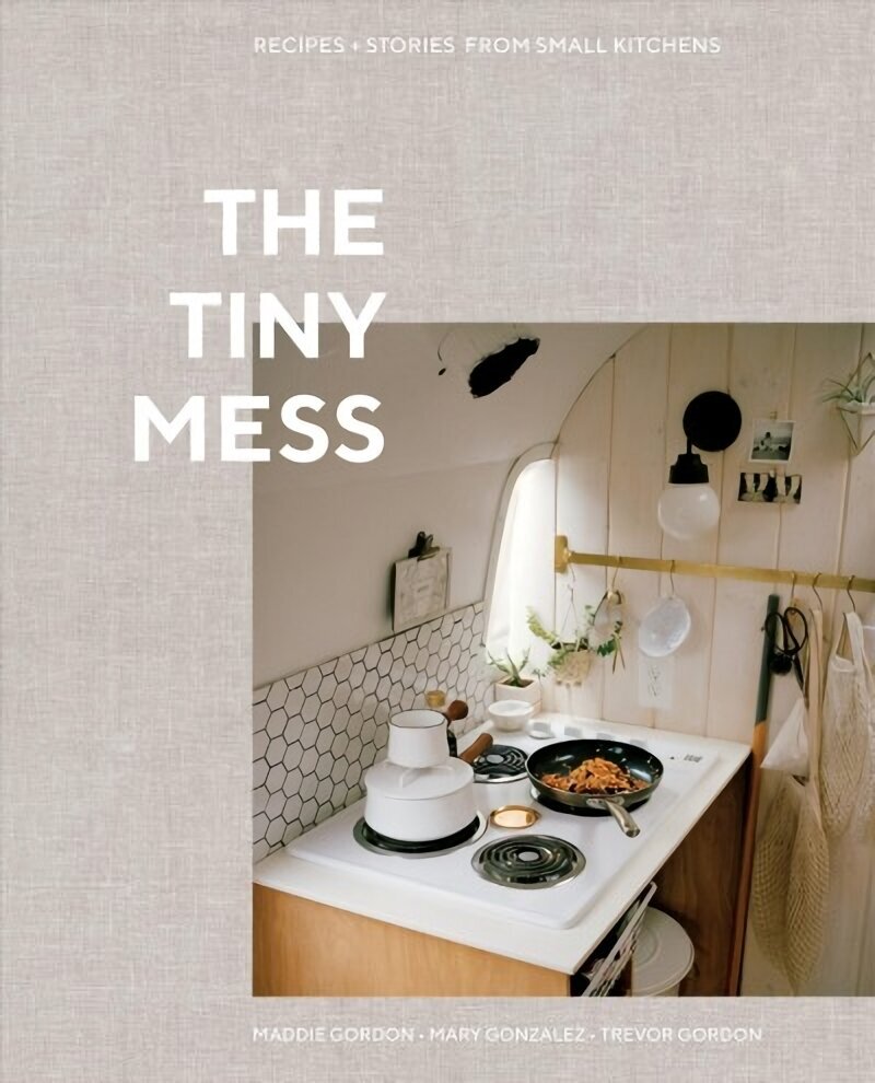 Tiny Mess: Recipes and Stories from Small Kitchens цена и информация | Retseptiraamatud  | kaup24.ee