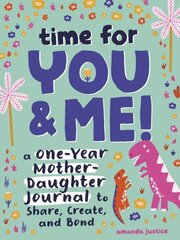 Time for You and Me!: A One-Year Mother Daughter Journal to Share, Create, and Bond hind ja info | Noortekirjandus | kaup24.ee