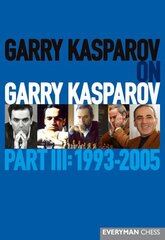 Garry Kasparov on Garry Kasparov, Part 3: Part 3: 1993-2005 цена и информация | Книги о питании и здоровом образе жизни | kaup24.ee