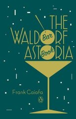 Waldorf Astoria Bar Book цена и информация | Книги рецептов | kaup24.ee