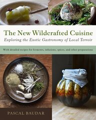 New Wildcrafted Cuisine: Exploring the Exotic Gastronomy of Local Terroir hind ja info | Retseptiraamatud  | kaup24.ee