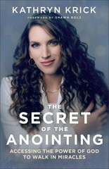 Secret of the Anointing - Accessing the Power of God to Walk in Miracles: Accessing the Power of God to Walk in Miracles hind ja info | Usukirjandus, religioossed raamatud | kaup24.ee