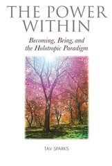 The Power Within: Becoming, Being, and the Holotropic Paradigm цена и информация | Книги по социальным наукам | kaup24.ee