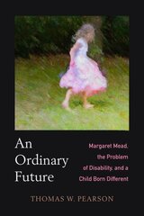 Ordinary Future: Margaret Mead, the Problem of Disability, and a Child Born Different hind ja info | Ajalooraamatud | kaup24.ee
